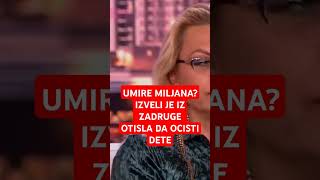 UMIRE MILJANA KULIC IZVELI JE IZ ZADRUGE OTISLA DA OCISTI DETE [upl. by Kelsi]