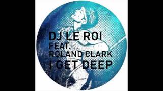 DJ Le Roi feat Roland Clark  I Get Deep Late Nite Tuff Guy Remix [upl. by Ellehsyt758]