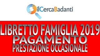 IL LIBRETTO FAMIGLIA 2019  COME AVVIENE IL PAGAMENTO DELLA PRESTAZIONE OCCASIONALE [upl. by Eenhat213]