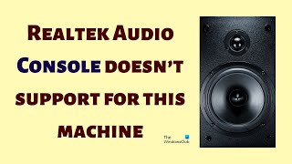 Realtek Audio Console doesn’t support for this machine [upl. by Aleibarg]