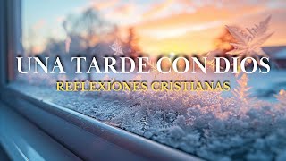 UNA TARDE DE MOMENTOS CON DIOS  Reflexiones Cristianas  Versículos Bíblicos  Palabra de Dios [upl. by Nnyliram]