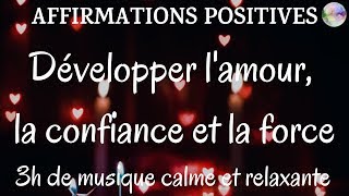 Affirmations positives 3h  Développer lamour la confiance et la force  Musique douce relaxante [upl. by Tuhn156]