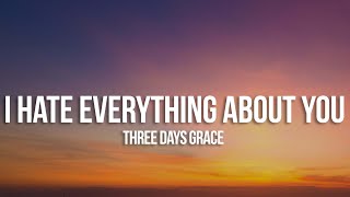 Three Days Grace  I Hate Everything About You Lyrics [upl. by Zedekiah904]