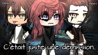 C’etait juste une démission  Glmm Fr original [upl. by Nylac613]