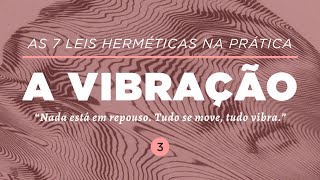 AS 7 LEIS HERMÉTICAS NA PRÁTICA A VIBRAÇÃO  Dra Mabel Cristina Dias [upl. by Rivard]