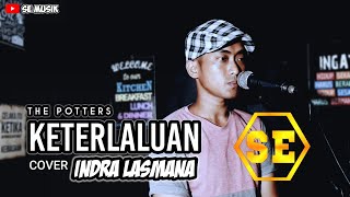 KETERLALUAN  THE POTTERS  INDRA LASMANA COVER [upl. by Kittie]