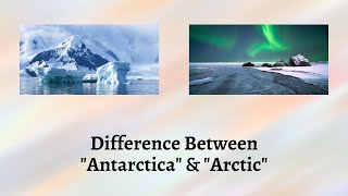 Difference Between Antarctica and Arctic  Unveiling the Polar Opposites of Antarctica and Arctic [upl. by Akenor]