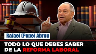 TODO LO QUE DEBES SABER DE LA REFORMA LABORAL  Rafael Pepe Abreu [upl. by Aehsel]