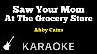 Abby Cates  Saw Your Mom At the Grocery Store  Karaoke Guitar Instrumental [upl. by Teddi]