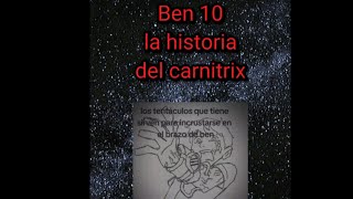 Ben 10 la historia del carnitrix hecho por el usuario hanibal 408 [upl. by Elysha348]