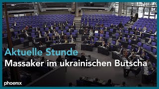 Bundestag „Aktuelle Stunde“ zum Massaker im ukrainischen Butscha [upl. by Acassej]