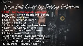 Kumpulan Lagu Bali Cover by Debby Oktaviani terbaru 2020AgustinLolotAry KencanaXXXRay PeniOkid [upl. by Addi688]