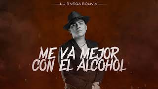 Luis Vega Bolivia  ME VA MEJOR CON EL ALCOHOL audio oficial [upl. by Seth703]