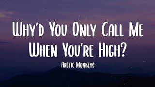 Arctic Monkeys  Why’d You Only Call Me When You’re High Lyrics [upl. by Eimorej]