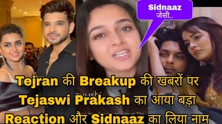 Tejran की Breakup की खबरों पर Tejaswi Prakash का आया बड़ा Reaction और Sidnaaz का लिया नाम [upl. by Leakim]