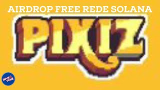 PIXIZ AIRDROP NA REDE SOLANA [upl. by Eillom]