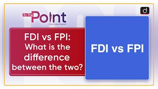 FDI vs FPI  To The Point  UPSC Current Affairs  Drishti IAS English [upl. by Emanuel]