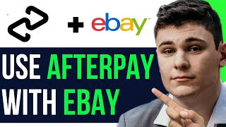 HOW TO USE AFTERPAY WITH EBAY 2024 FULL GUIDE [upl. by Retsevel563]