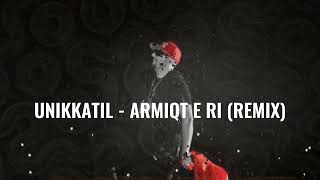 UNIKKATIL  ARMIQT E RI REMIX [upl. by Datha]