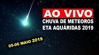 AO VIVO CHUVA DE METEOROS ETA AQUÁRIDAS 2019 pico [upl. by Dinesh]