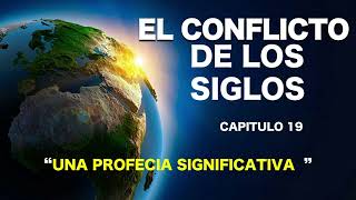 EL CONFLICTO DE LOS SIGLOS  CAPITULO 19  UNA PROFECIA SIGNIFICATIVA [upl. by Lyndes608]