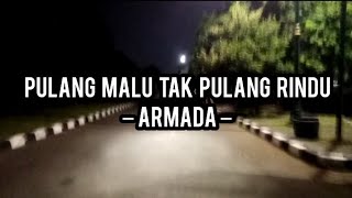 Pulang Malu Tak Pulang Rindu – Armada [upl. by Dnomad352]