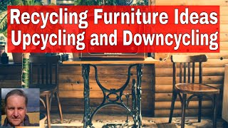 Recycling Furniture Ideas Upcycling and Downcycling [upl. by Ellekim]