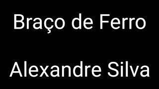 Braço de Ferro  Alexandre Silva Letra [upl. by Ednutabab]