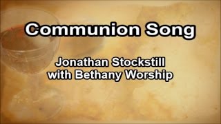 Communion Song  Jonathan Stockstill amp Bethany Worship Lyrics [upl. by Kamerman]