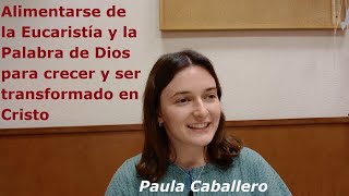 Alimentarse de la Eucaristía y la Palabra de Dios para ser transformado en Cristo  Paula Caballero [upl. by Enial]