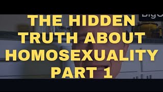 The Hidden Truth About Homosexuality  Part 1 [upl. by Ventura535]