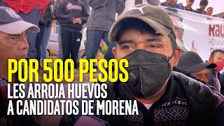 Le pagan 500 pesos para arrojar huevos a candidatos de Morena en Zacatlán [upl. by Zebadiah]