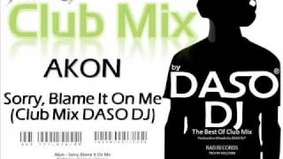 Akon  Sorry Blame It On Me Club Mix DASO DJ [upl. by Gish]