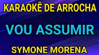 KARAOKÊ  VOU ASSUMIR  SYMONE MORENA [upl. by Ahsemrak201]