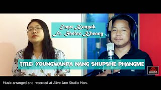 Youngwanpa Nang Shupshe Phangme  Shelao Konyak ft Empe Konyak  Konyak Gospel song [upl. by Dalt]