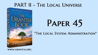 p45  The Local System Administration The Urantia Book  audiobook [upl. by Esya74]