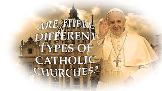 ARE THERE DIFFERENT TYPES OF CATHOLIC CHURCHES [upl. by Moir]