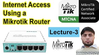 Internet Access Using Mikrotik  MTCNA  Lecture 3 [upl. by Ibmab]