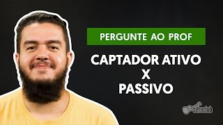 Qual a diferença entre captadores passivos e ativos  Pergunte ao Professor [upl. by Ahsikar]