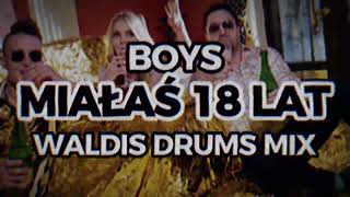 Boys  Miałaś 18 lat Waldis Drums Mix [upl. by Defant]