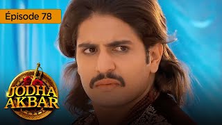 Jodha Akbar  Ep 78  La fougueuse princesse et le prince sans coeur  Série en français  HD [upl. by Derfnam708]