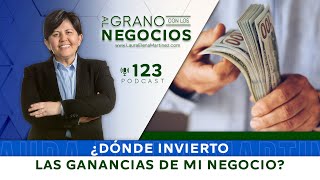 ¿Dónde invierto las ganancias de mi negocio Episodio 123 [upl. by Ber]