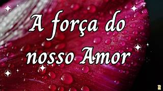 A força do nosso Amor ❤️ Mensagem de amor ❤️ Poesia de Amor [upl. by Ajiat]