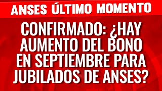 🔴ATENCIÓN ¿AUMENTA el BONO en SEPTIEMBRE para JUBILADOS y PENSIONADOS  100 MIL de ANSES y MILEI [upl. by Novhaj]