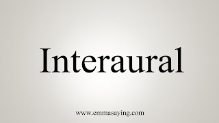 How To Say Interaural [upl. by Ephram]