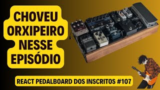 React Pedalboard dos Inscritos 107 [upl. by Oregolac623]