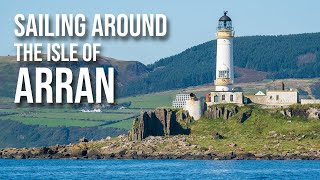 Sunshine castles and whisky  Sailing around the Isle of Arran west coast of Scotland Ep5 [upl. by Alletneuq]