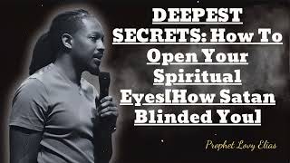 DEEPEST SECRETS How To Open Your Spiritual EyesHow Satan Blinded You  Prophet Lovy Messenger [upl. by Halbert]