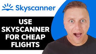 How to Use Skyscanner for Cheap Flights  Skyscanner Tutorial 2024 [upl. by Margarete]