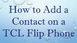 How to Add a Contact on a TCL Flip Phone [upl. by Jerman40]